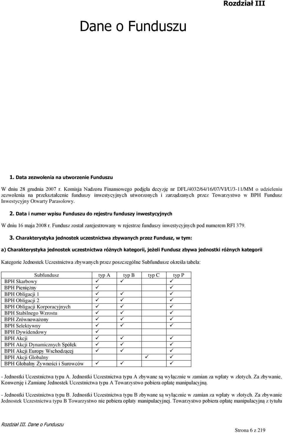 Fundusz Inwestycyjny Otwarty Parasolowy. 2. Data i numer wpisu Funduszu do rejestru funduszy inwestycyjnych W dniu 16 maja 2008 r.