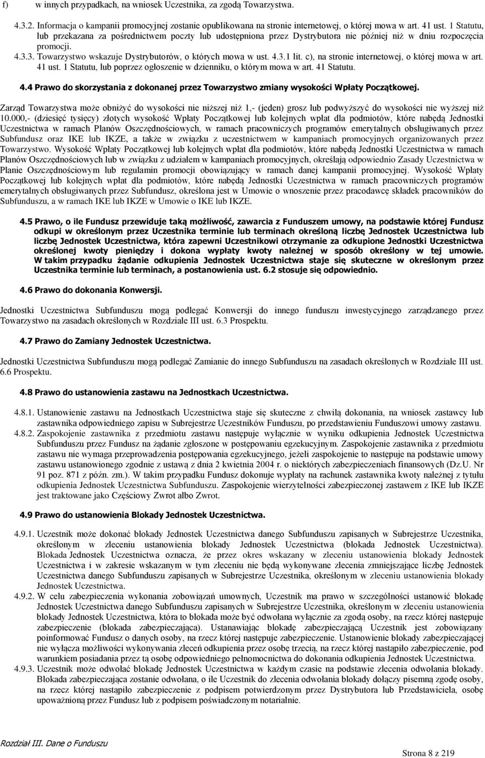 c), na stronie internetowej, o której mowa w art. 41 ust. 1 Statutu, lub poprzez ogłoszenie w dzienniku, o którym mowa w art. 41 Statutu. 4.4 Prawo do skorzystania z dokonanej przez Towarzystwo zmiany wysokości Wpłaty Początkowej.
