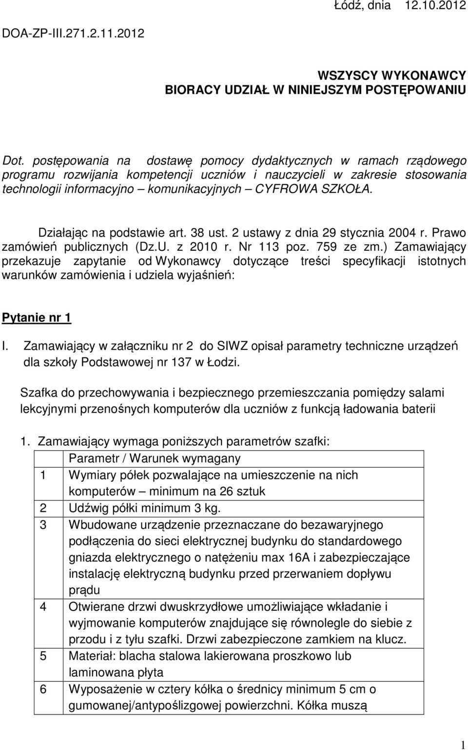 Działając na podstawie art. 38 ust. 2 ustawy z dnia 29 stycznia 2004 r. Prawo zamówień publicznych (Dz.U. z 2010 r. Nr 113 poz. 759 ze zm.