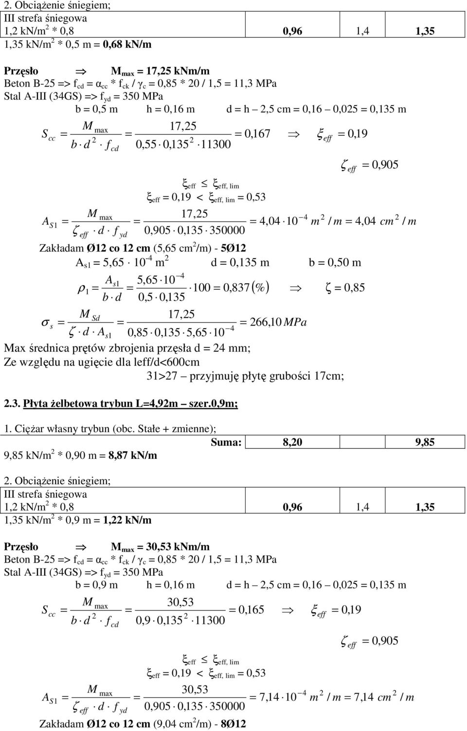 1 cm (5,65 cm /m) - 5Ø1 A s1 5,65 10-4 m d 0,135 m b 0,50 m A 1 5,65 10 ρ 1 s 100 0,837 (%) 0,85 b d 0,5 0,135 17,5 σ s 66, 10 MPa 0,85 0,135 5,65 10 Max średnica prętów zbrojenia przęsła d 4 mm; Ze