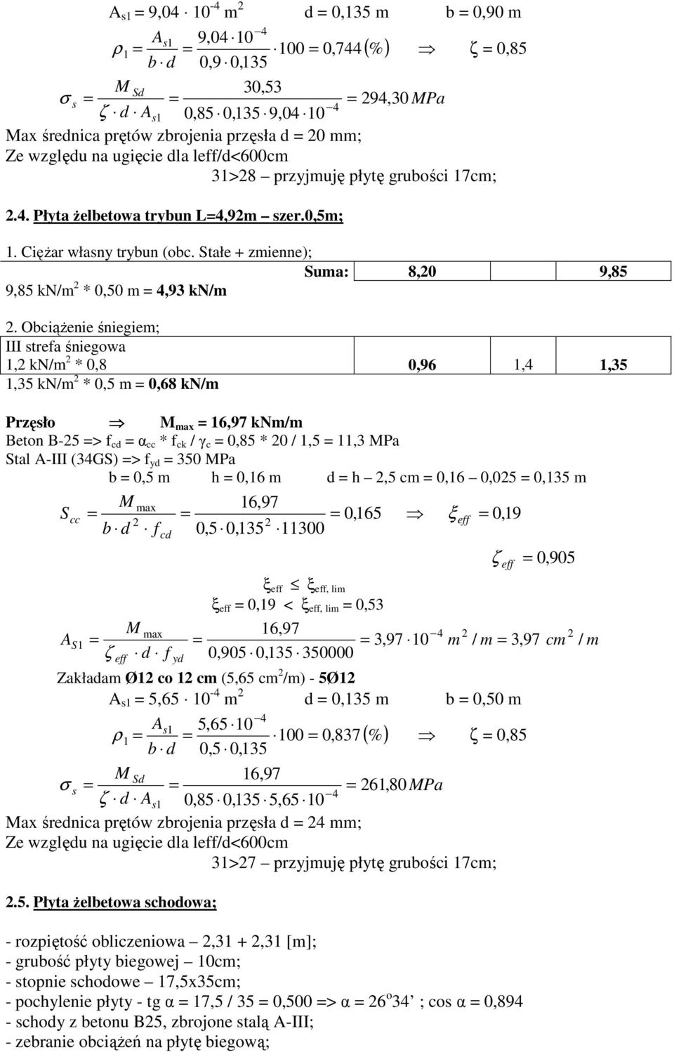 ObciąŜenie śniegiem; 1, kn/m * 0,8 0,96 1,4 1,35 1,35 kn/m * 0,5 m 0,68 kn/m Przęsło M max 16,97 knm/m Beton B-5 > f α cc * f ck / γ c 0,85 * 0 / 1,5 11,3 MPa Stal A-III (34GS) > f yd 350 MPa b 0,5 m