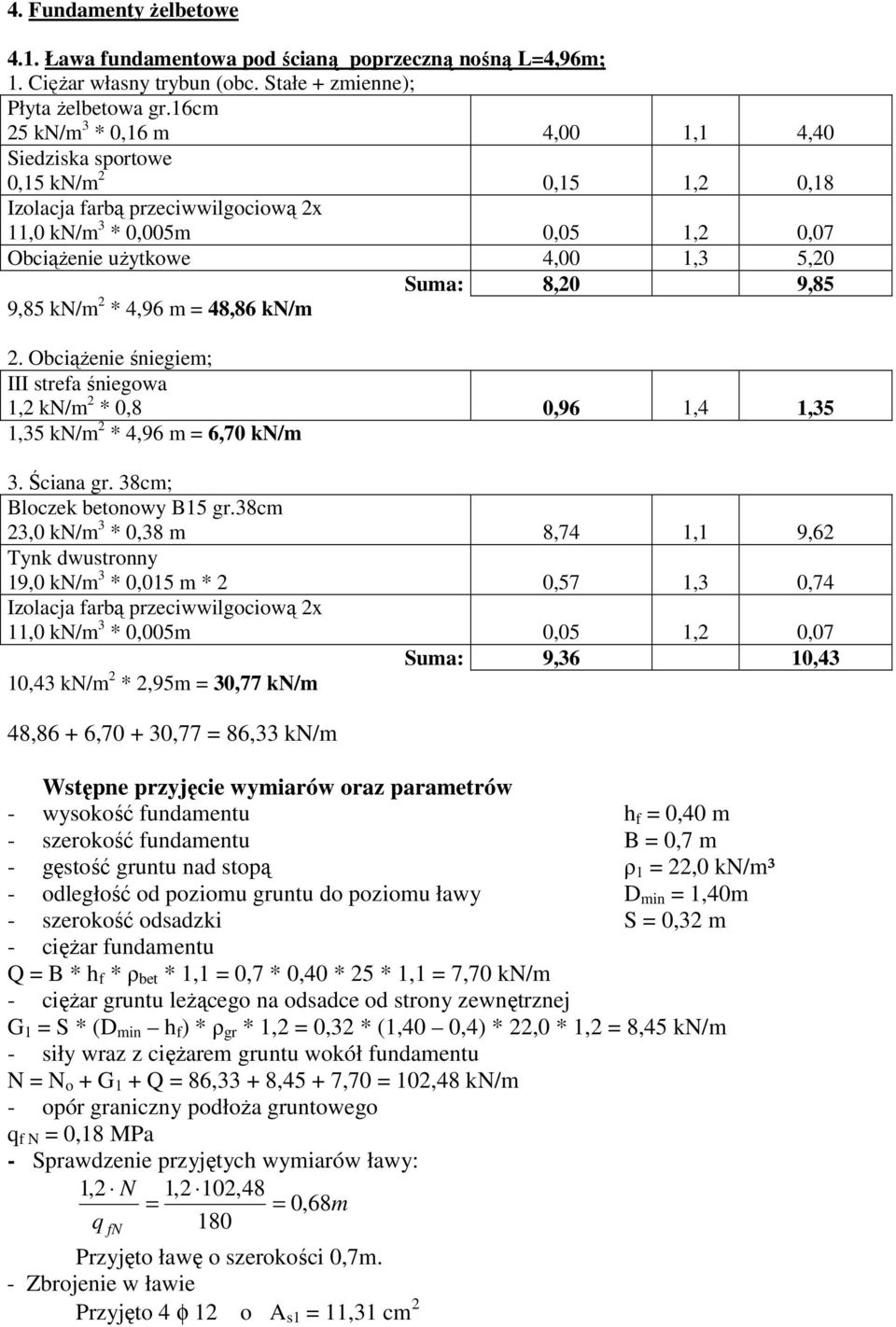 9,85 kn/m * 4,96 m 48,86 kn/m. ObciąŜenie śniegiem; 1, kn/m * 0,8 0,96 1,4 1,35 1,35 kn/m * 4,96 m 6,70 kn/m 3. Ściana gr. 38cm; Bloczek betonowy B15 gr.