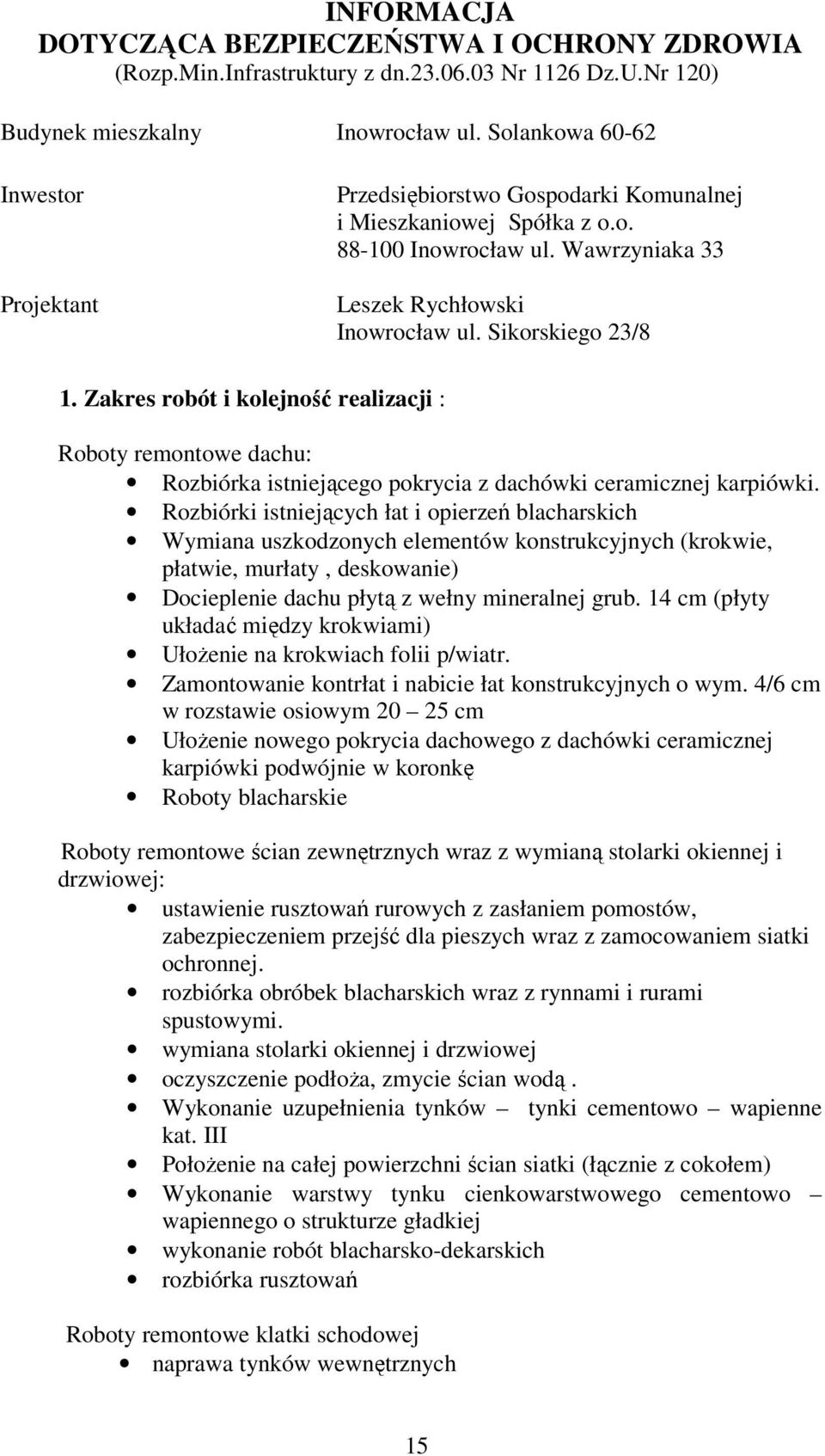 Zakres robót i kolejność realizacji : Roboty remontowe dachu: Rozbiórka istniejącego pokrycia z dachówki ceramicznej karpiówki.