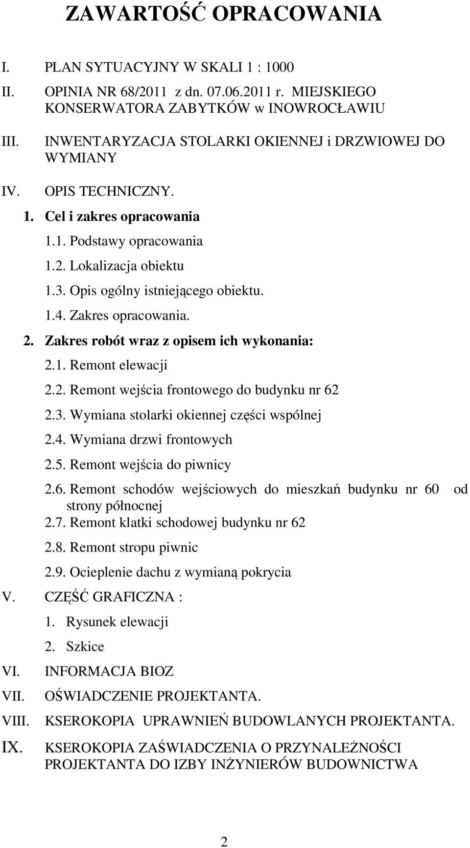 Zakres opracowania. 2. Zakres robót wraz z opisem ich wykonania: 2.1. Remont elewacji 2.2. Remont wejścia frontowego do budynku nr 62 2.3. Wymiana stolarki okiennej części wspólnej 2.4.