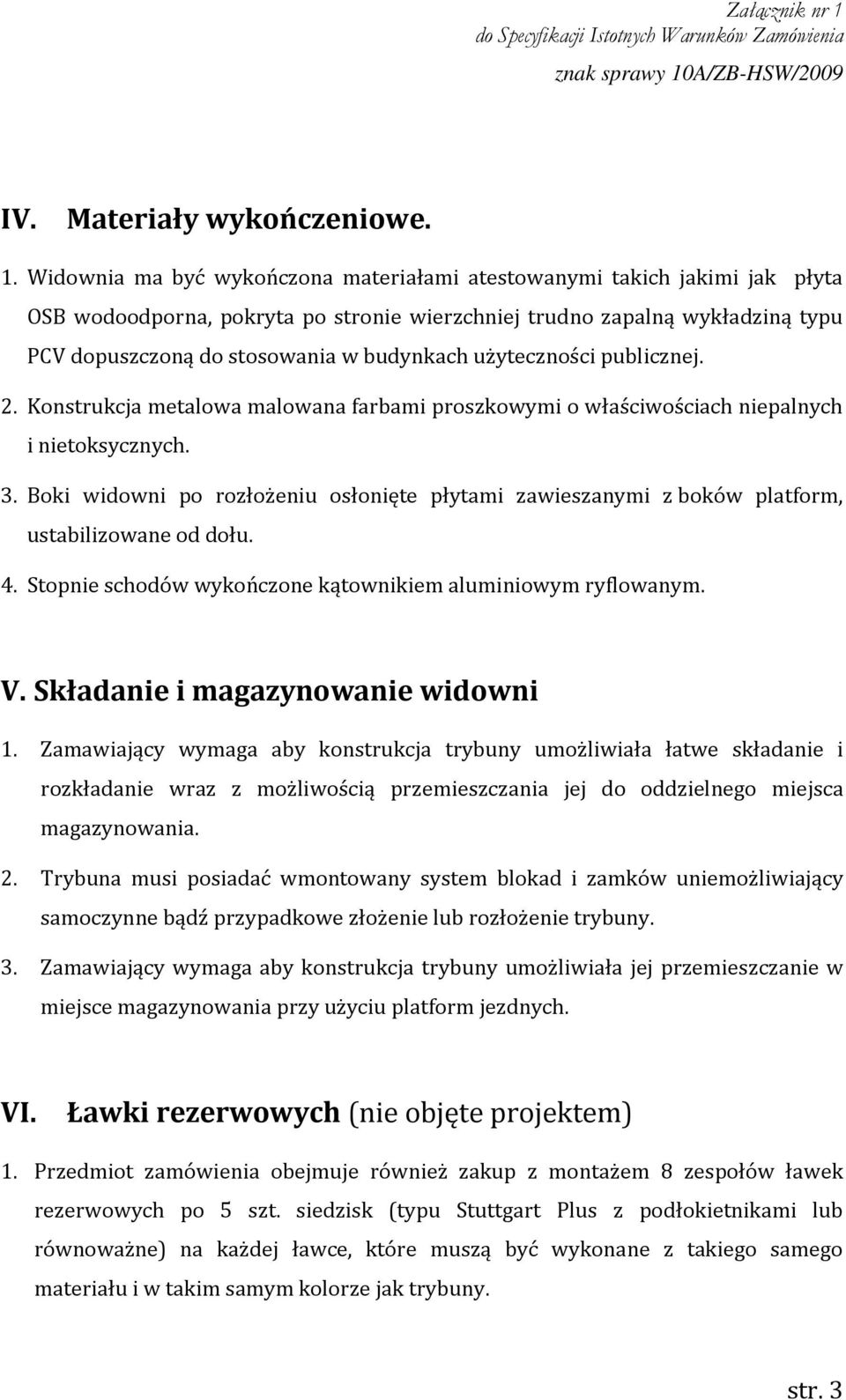 użyteczności publicznej. 2. Konstrukcja metalowa malowana farbami proszkowymi o właściwościach niepalnych i nietoksycznych. 3.