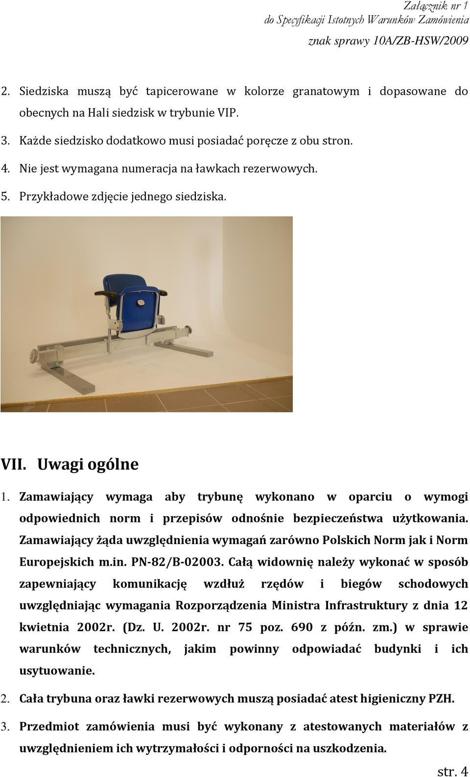 Zamawiający wymaga aby trybunę wykonano w oparciu o wymogi odpowiednich norm i przepisów odnośnie bezpieczeństwa użytkowania.