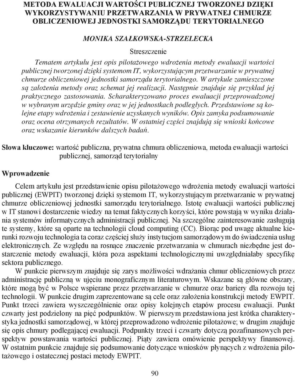 Nastpnie znajduje si przykad jej praktycznego zastosowania. Scharakteryzowano proces ewaluacji przeprowadzonej w wybranym urzdzie gminy oraz w jej jednostkach podlegych.