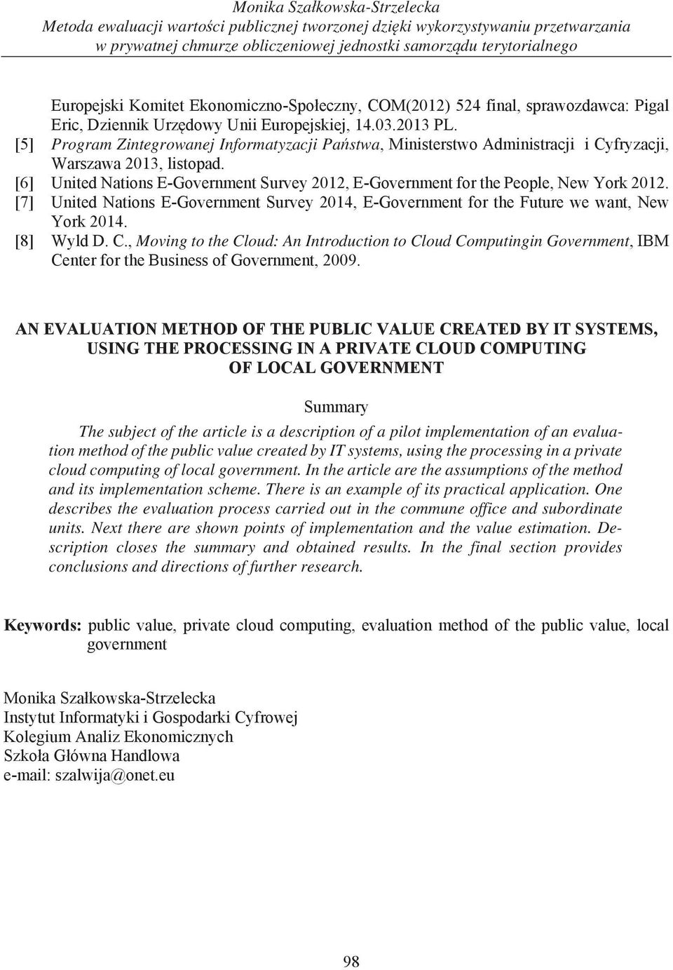value created by IT systems, using the processing in a private cloud computing of local government. In the article are the assumptions of the method and its implementation scheme.
