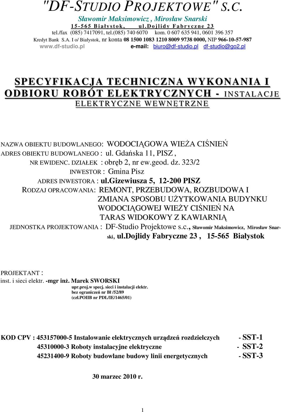 pl SPECYFIKACJA TECHNICZNA WYKONANIA I ODBIORU ROBÓT ELEKTRYCZNYCH - II NSTALAC JJ E ELEKTRYCZNE WEWNĘTRZNE NAZWA OBIEKTU BUDOWLANEGO: WODOCIĄGOWA WIEśA CIŚNIEŃ ADRES OBIEKTU BUDOWLANEGO : ul.
