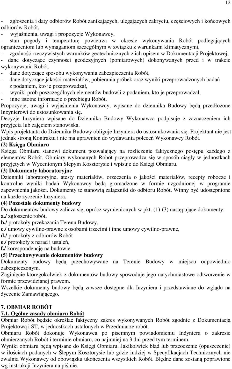 Projektowej, - dane dotyczące czynności geodezyjnych (pomiarowych) dokonywanych przed i w trakcie wykonywania Robót, - dane dotyczące sposobu wykonywania zabezpieczenia Robót, - dane dotyczące