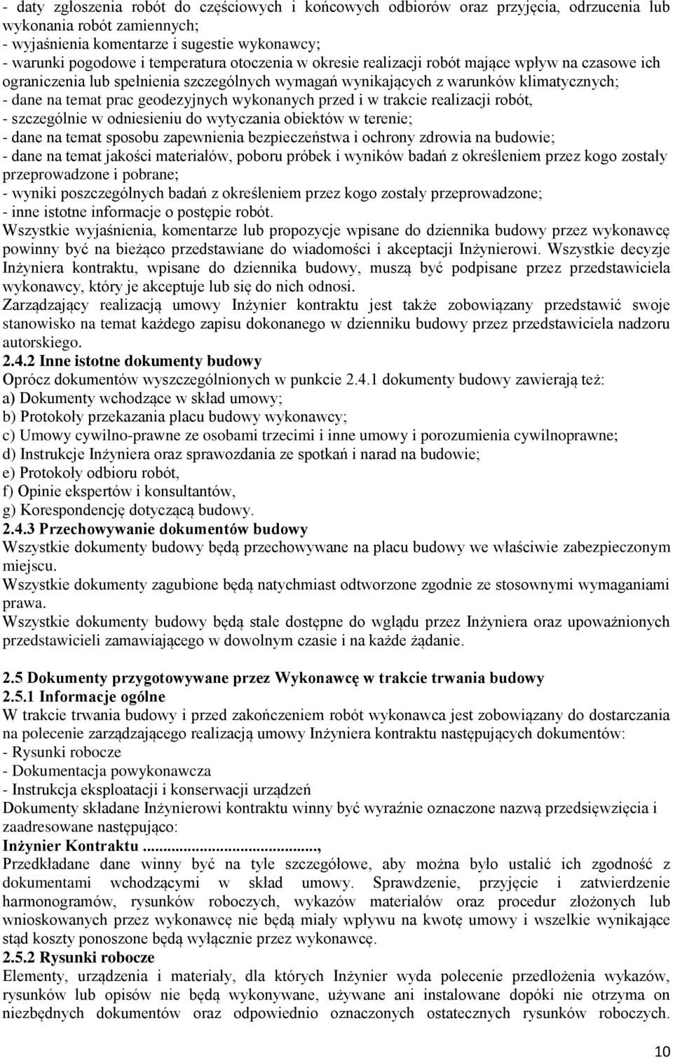 przed i w trakcie realizacji robót, - szczególnie w odniesieniu do wytyczania obiektów w terenie; - dane na temat sposobu zapewnienia bezpieczeństwa i ochrony zdrowia na budowie; - dane na temat