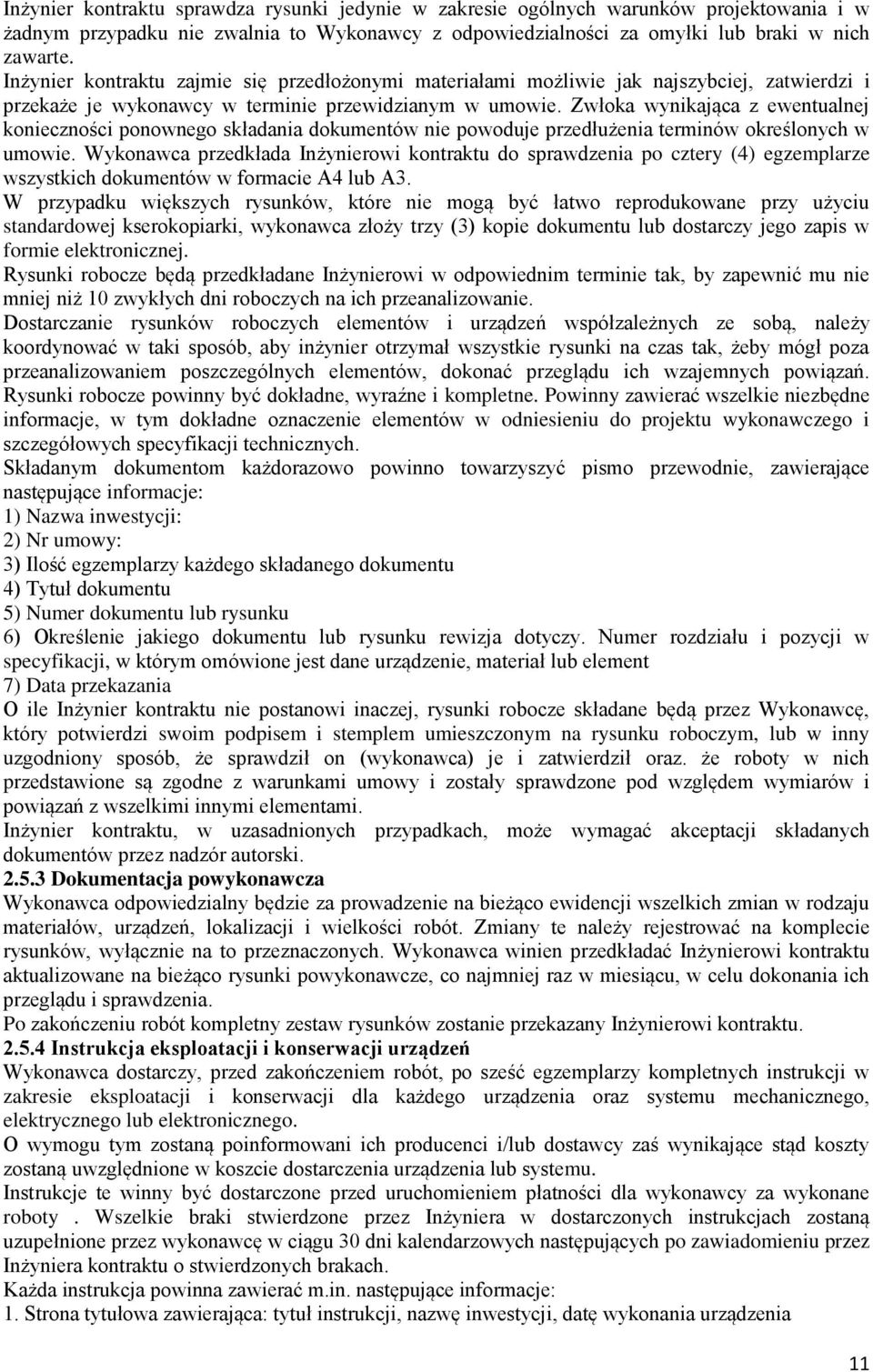 Zwłoka wynikająca z ewentualnej konieczności ponownego składania dokumentów nie powoduje przedłużenia terminów określonych w umowie.