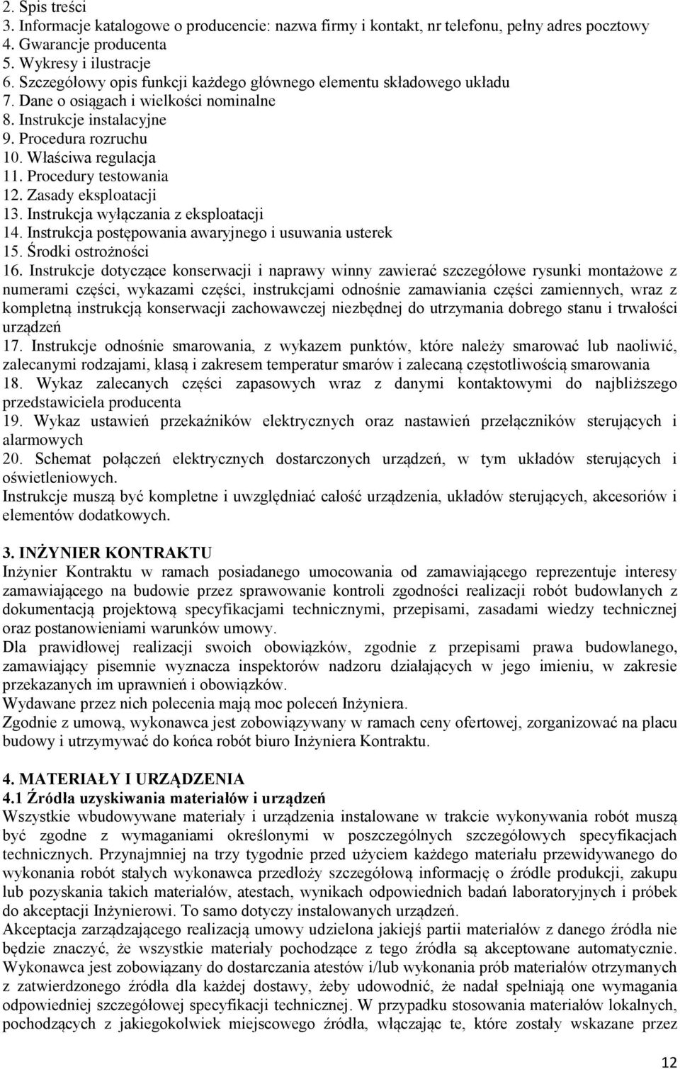 Procedury testowania 12. Zasady eksploatacji 13. Instrukcja wyłączania z eksploatacji 14. Instrukcja postępowania awaryjnego i usuwania usterek 15. Środki ostrożności 16.