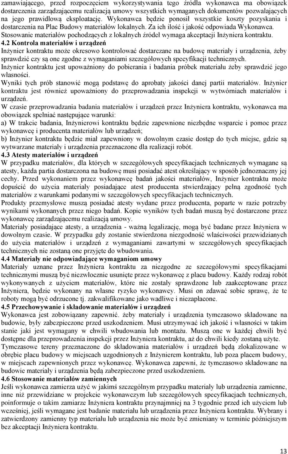 Stosowanie materiałów pochodzących z lokalnych źródeł wymaga akceptacji Inżyniera kontraktu. 4.