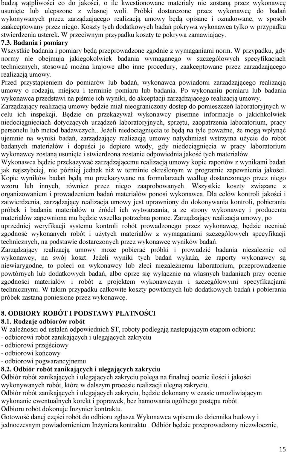 Koszty tych dodatkowych badań pokrywa wykonawca tylko w przypadku stwierdzenia usterek. W przeciwnym przypadku koszty te pokrywa zamawiający. 7.3.