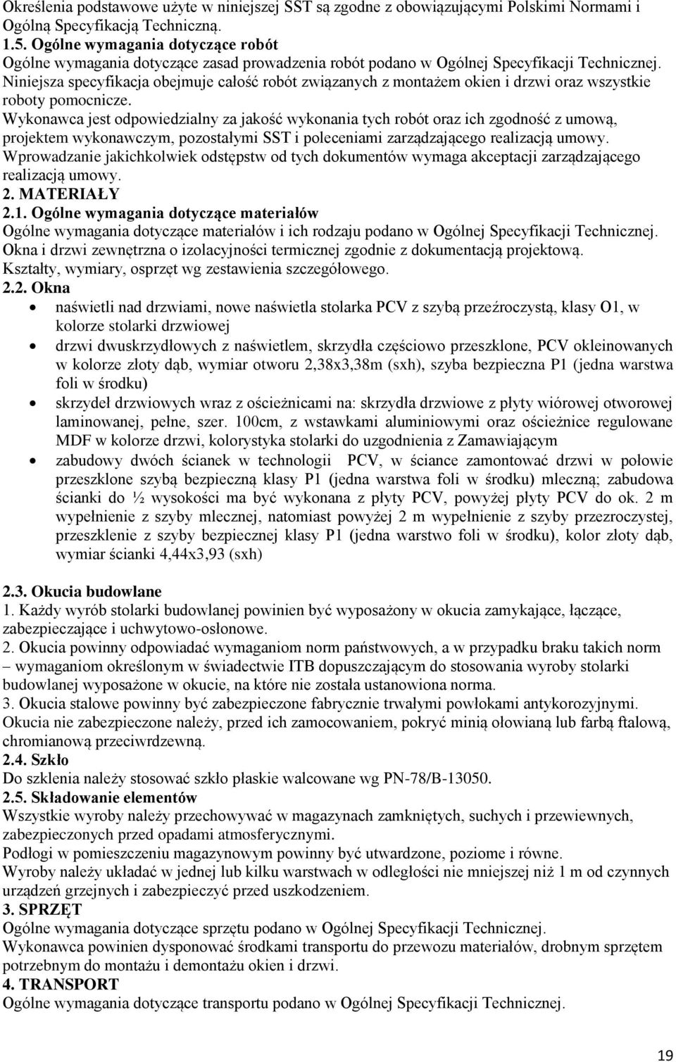 Niniejsza specyfikacja obejmuje całość robót związanych z montażem okien i drzwi oraz wszystkie roboty pomocnicze.