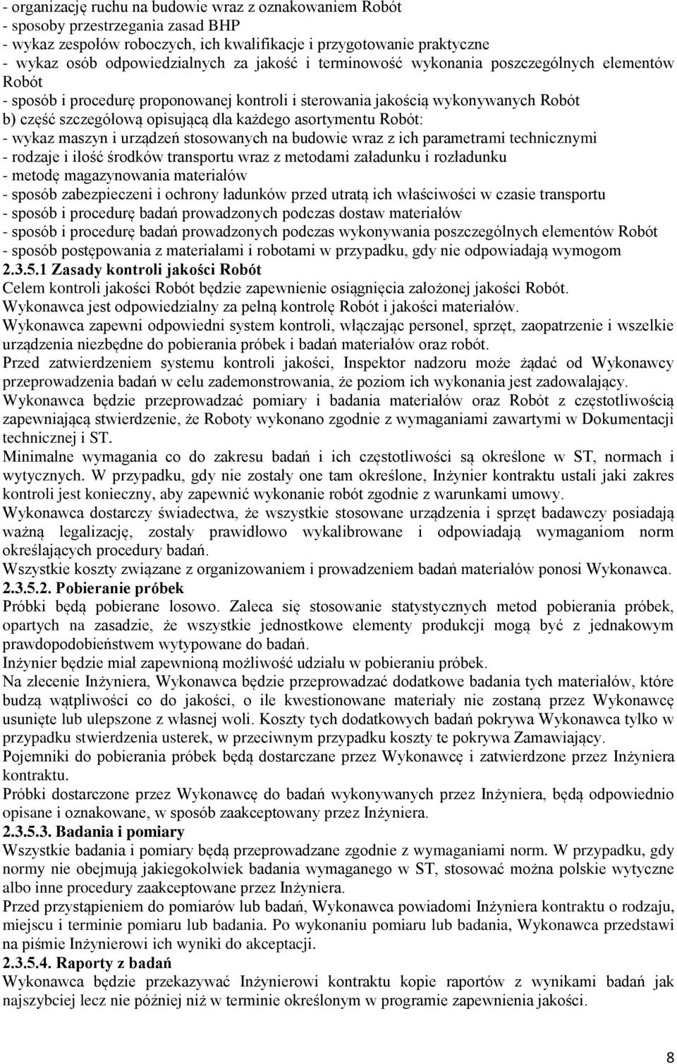 asortymentu Robót: - wykaz maszyn i urządzeń stosowanych na budowie wraz z ich parametrami technicznymi - rodzaje i ilość środków transportu wraz z metodami załadunku i rozładunku - metodę