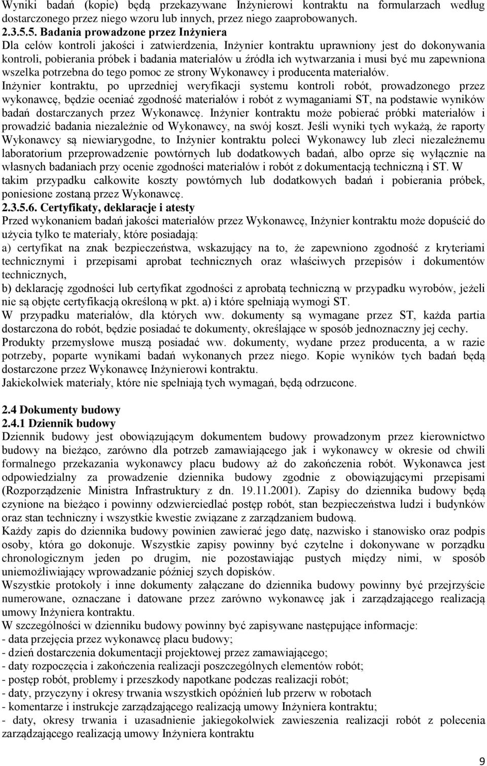 wytwarzania i musi być mu zapewniona wszelka potrzebna do tego pomoc ze strony Wykonawcy i producenta materiałów.