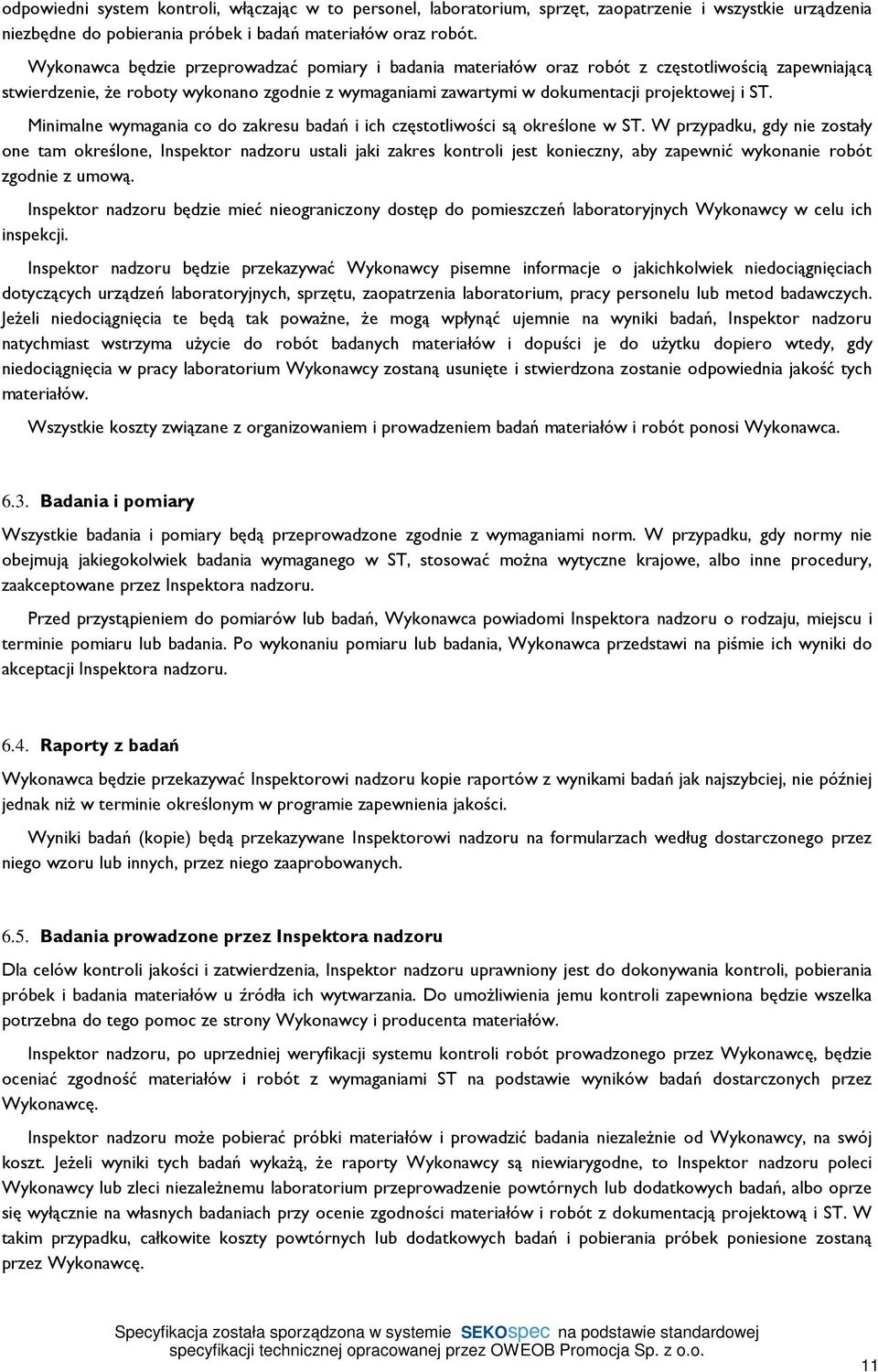 Minimalne wymagania co do zakresu badań i ich częstotliwości są określone w ST.