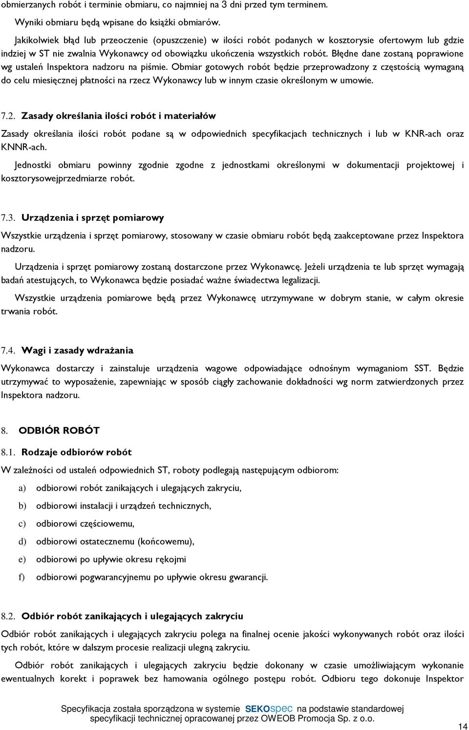 Błędne dane zostaną poprawione wg ustaleń Inspektora nadzoru na piśmie.