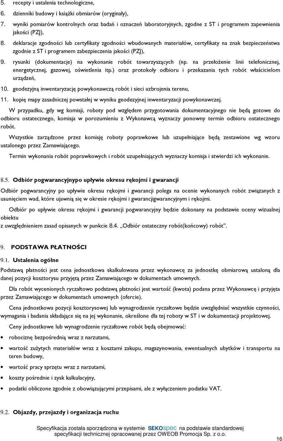 deklaracje zgodności lub certyfikaty zgodności wbudowanych materiałów, certyfikaty na znak bezpieczeństwa zgodnie z ST i programem zabezpieczenia jakości (PZJ), 9.