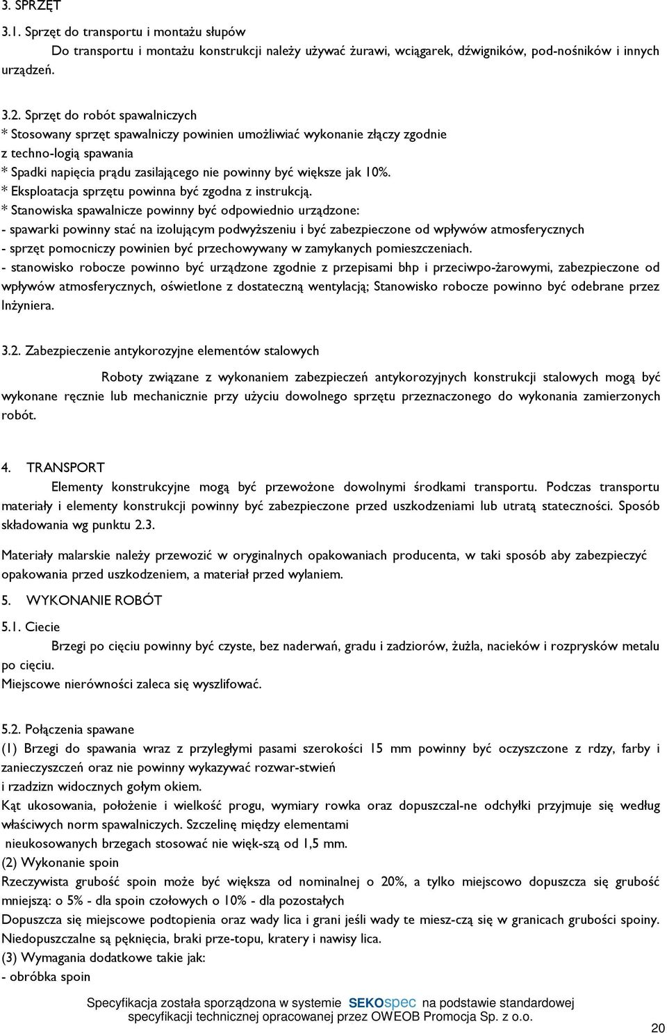 * Eksploatacja sprzętu powinna być zgodna z instrukcją.
