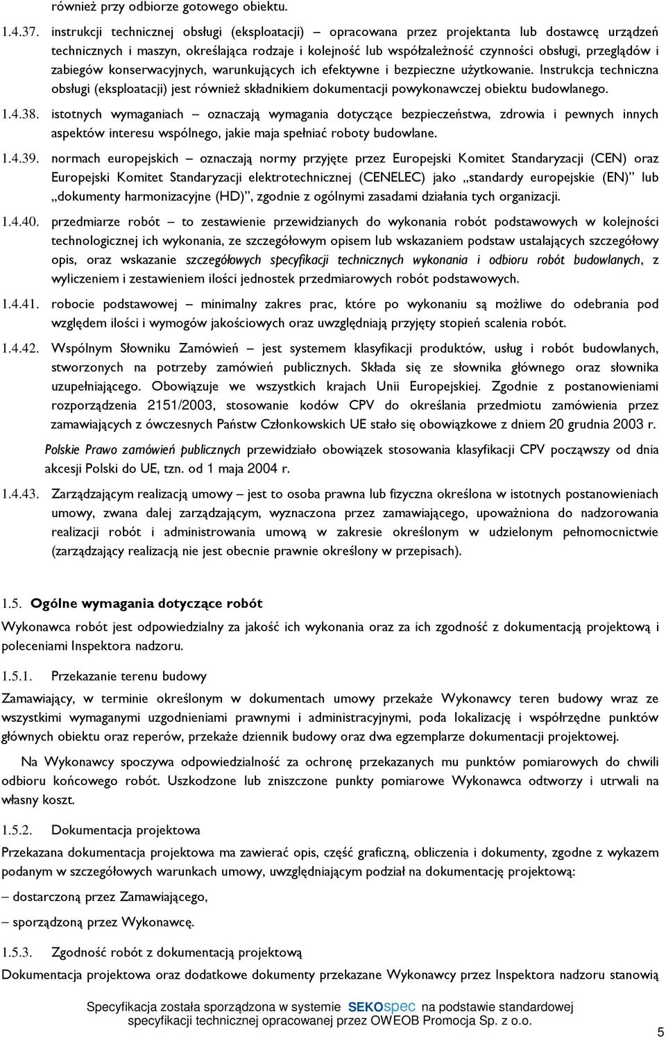 przeglądów i zabiegów konserwacyjnych, warunkujących ich efektywne i bezpieczne użytkowanie.