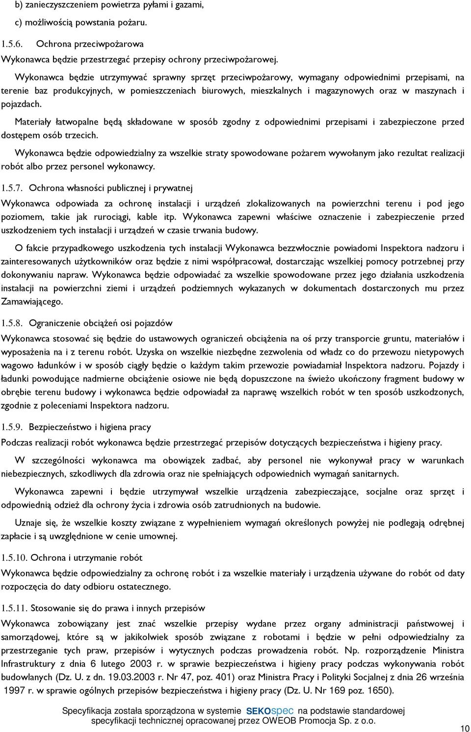 pojazdach. Materiały łatwopalne będą składowane w sposób zgodny z odpowiednimi przepisami i zabezpieczone przed dostępem osób trzecich.