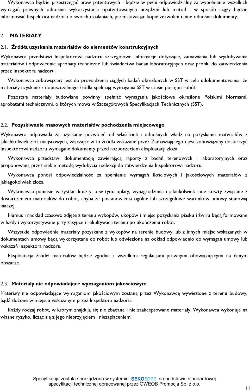 Źródła uzyskania materiałów do elementów konstrukcyjnych Wykonawca przedstawi Inspektorowi nadzoru szczegółowe informacje dotyczące, zamawiania lub wydobywania materiałów i odpowiednie aprobaty