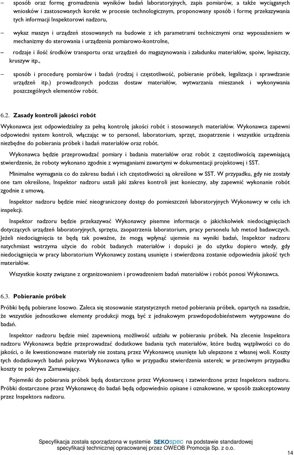 rodzaje i ilość środków transportu oraz urządzeń do magazynowania i załadunku materiałów, spoiw, lepiszczy, kruszyw itp.