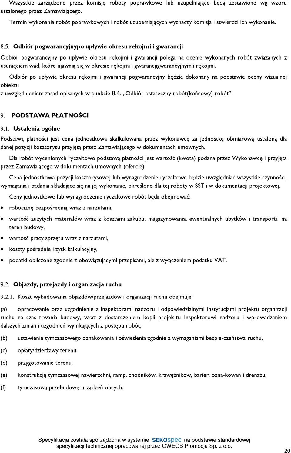 Odbiór pogwarancyjnypo upływie okresu rękojmi i gwarancji Odbiór pogwarancyjny po upływie okresu rękojmi i gwarancji polega na ocenie wykonanych robót związanych z usunięciem wad, które ujawnią się w