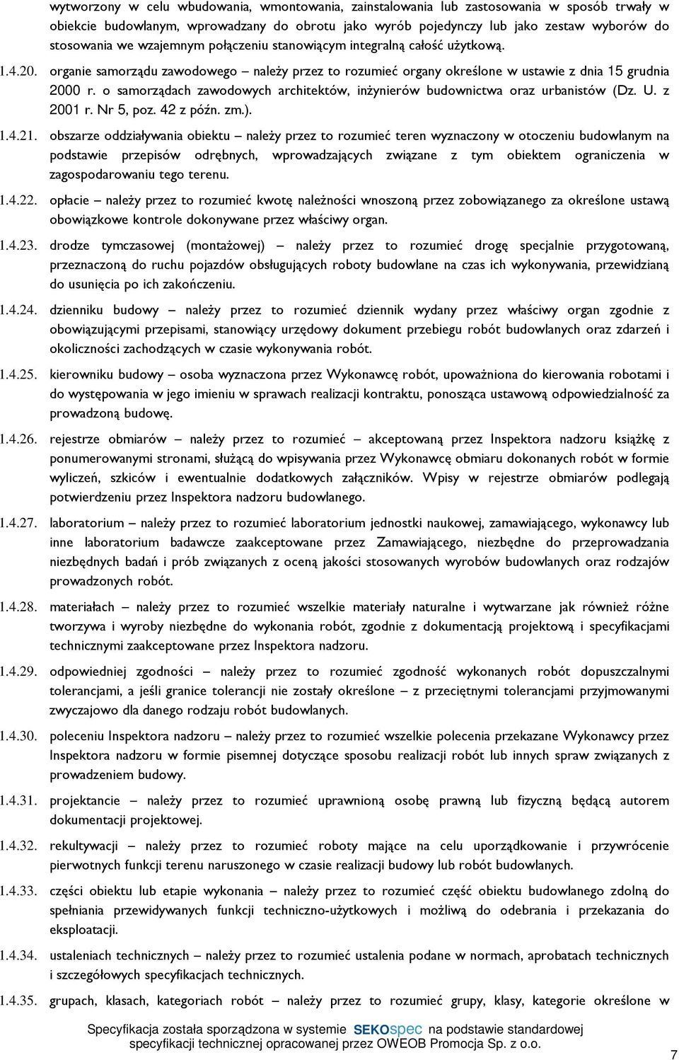 o samorządach zawodowych architektów, inżynierów budownictwa oraz urbanistów (Dz. U. z 2001 r. Nr 5, poz. 42 z późn. zm.). 1.4.21.
