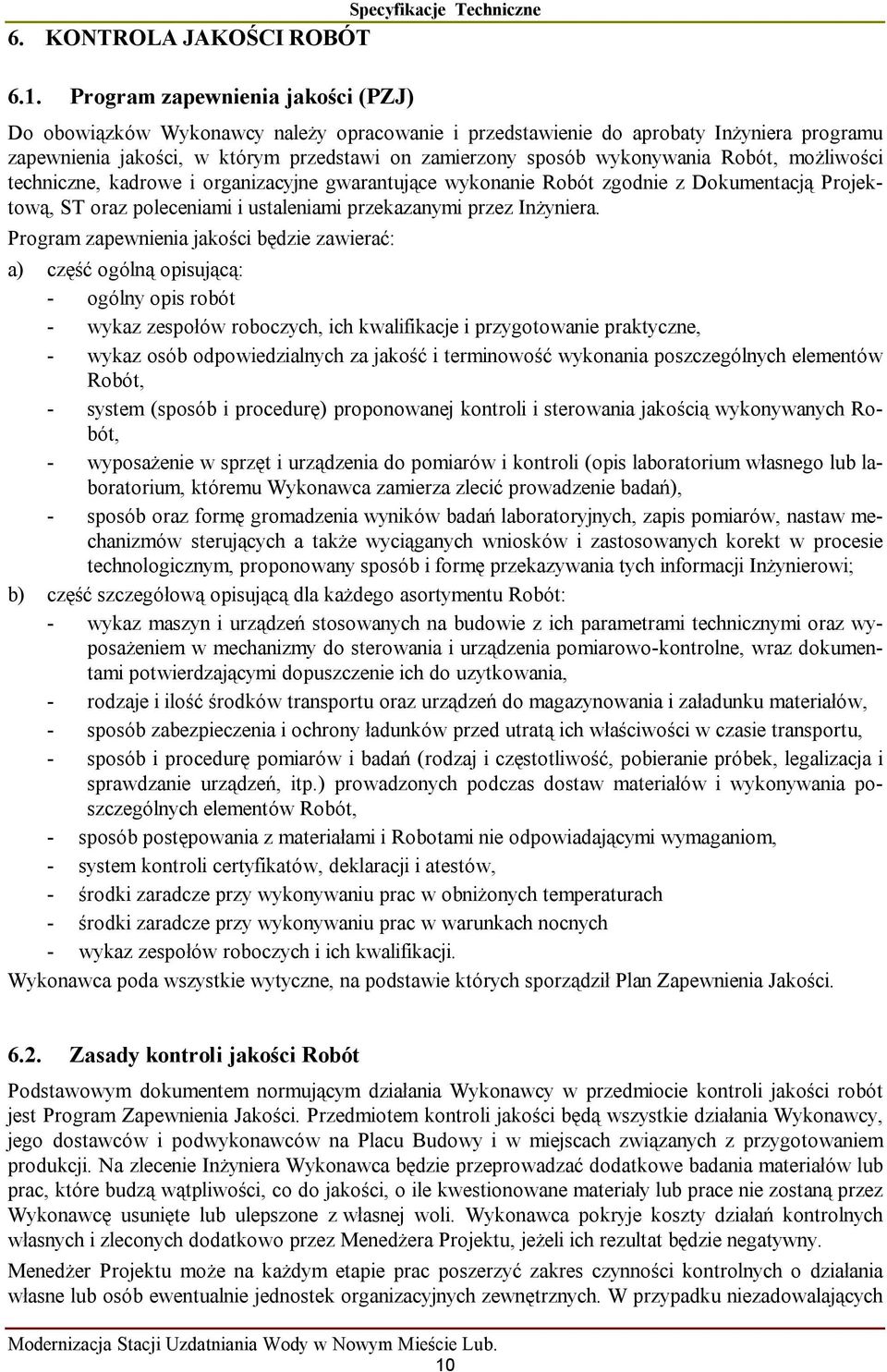 zamierzony sposób wykonywania Robót, możliwości techniczne, kadrowe i organizacyjne gwarantujące wykonanie Robót zgodnie z Dokumentacją Projektową, ST oraz poleceniami i ustaleniami przekazanymi