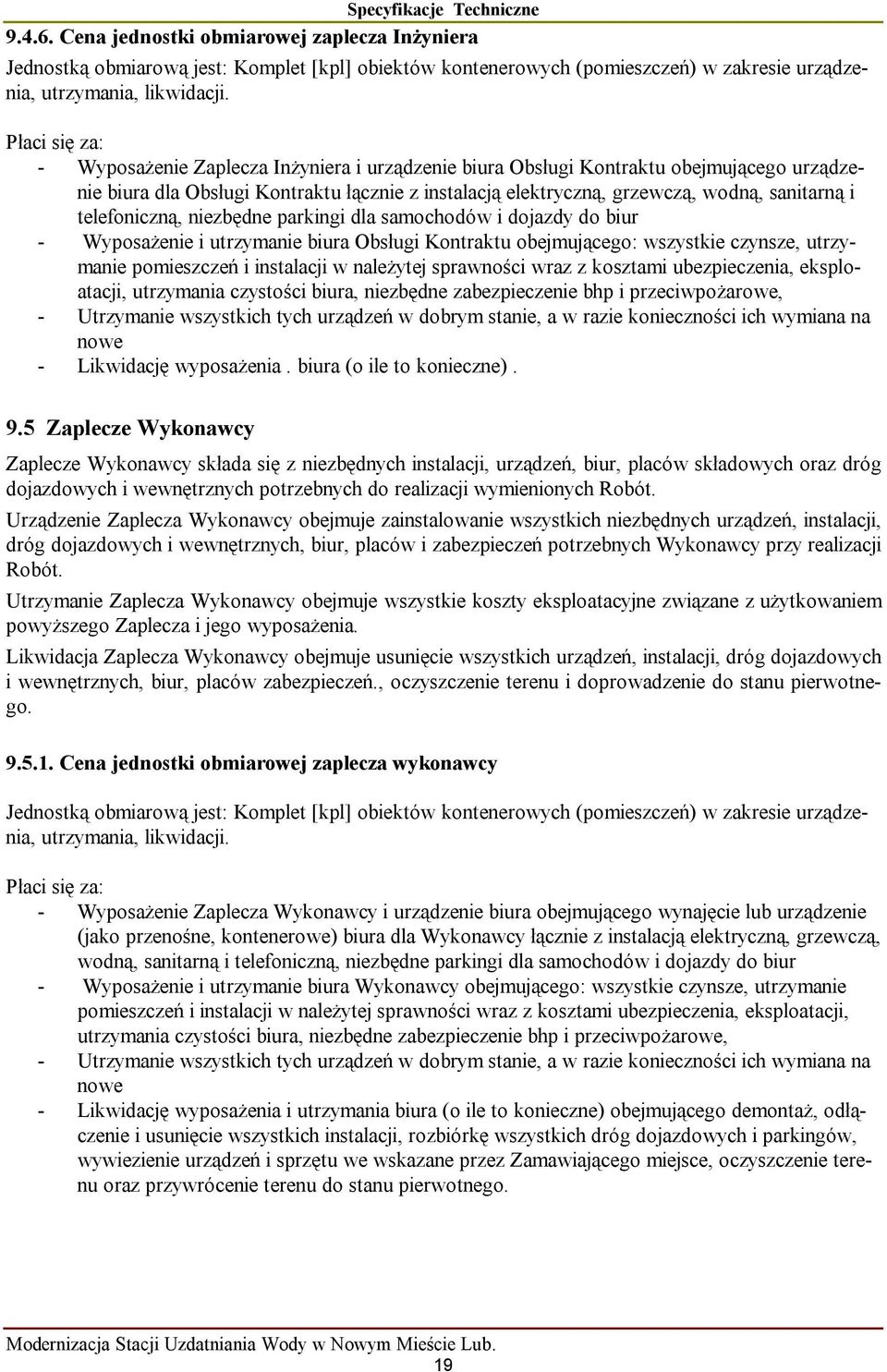 telefoniczną, niezbędne parkingi dla samochodów i dojazdy do biur - Wyposażenie i utrzymanie biura Obsługi Kontraktu obejmującego: wszystkie czynsze, utrzymanie pomieszczeń i instalacji w należytej