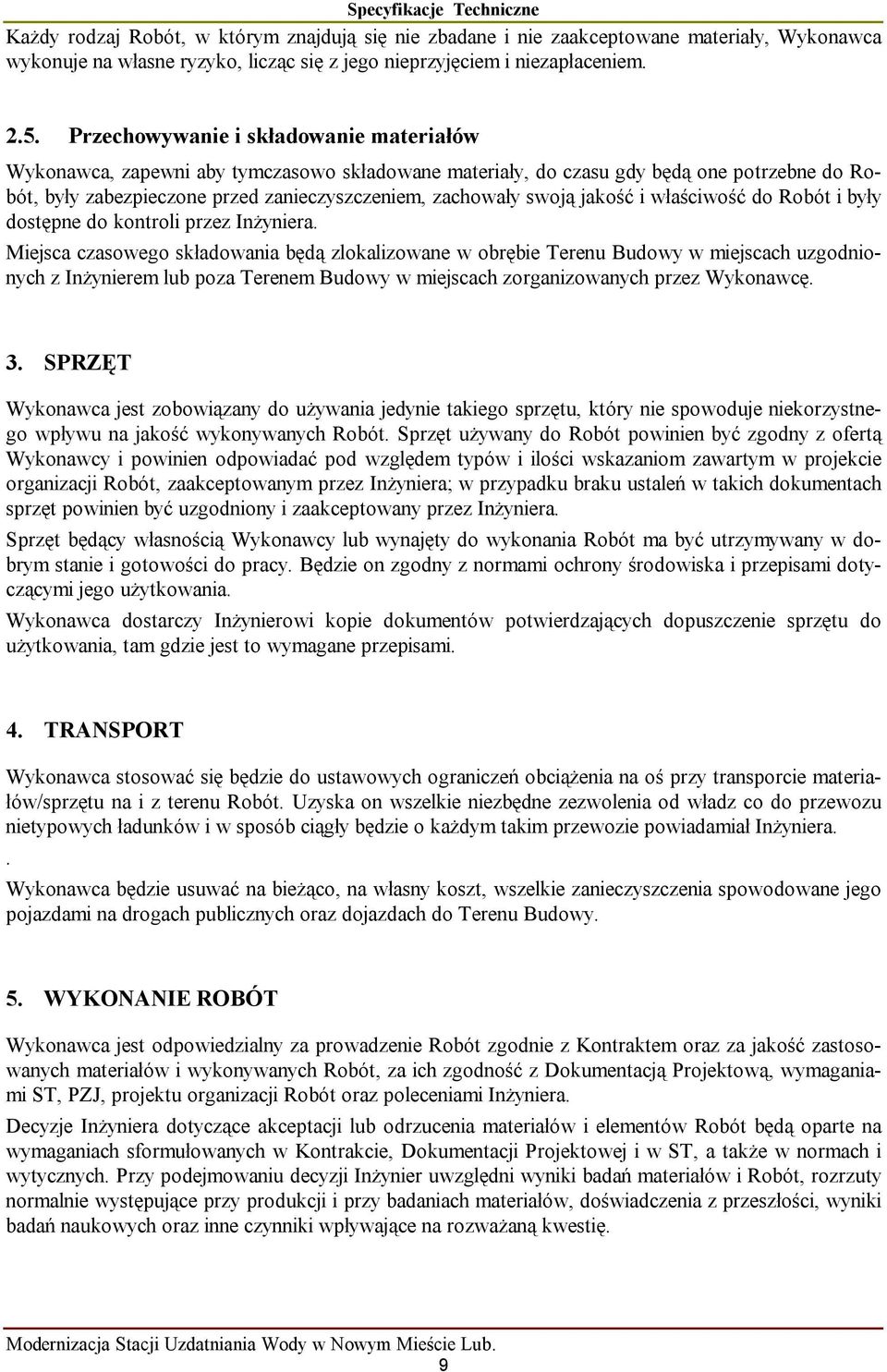 jakość i właściwość do Robót i były dostępne do kontroli przez Inżyniera.