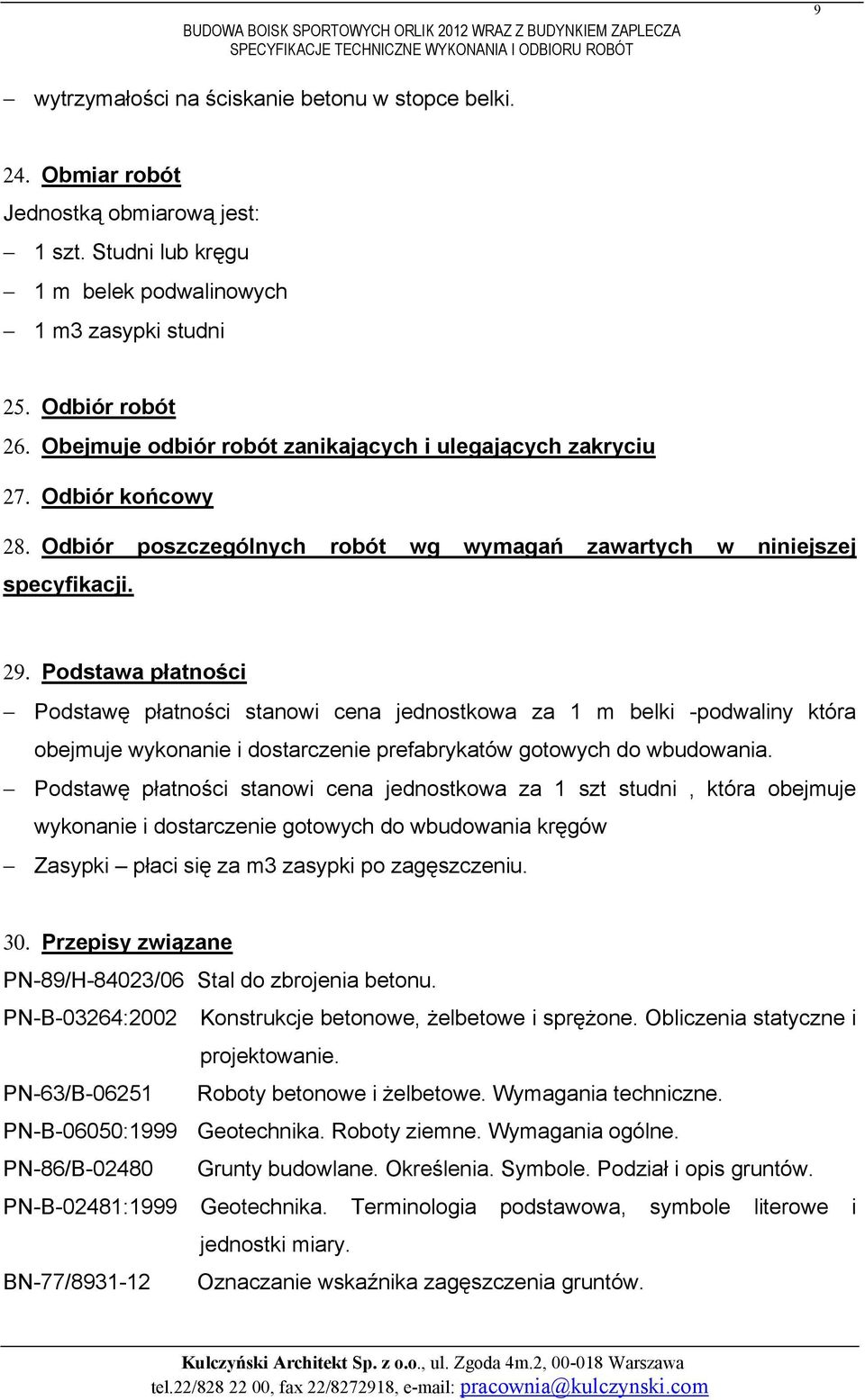 Odbiór poszczególnych robót wg wymagań zawartych w niniejszej specyfikacji. 29.