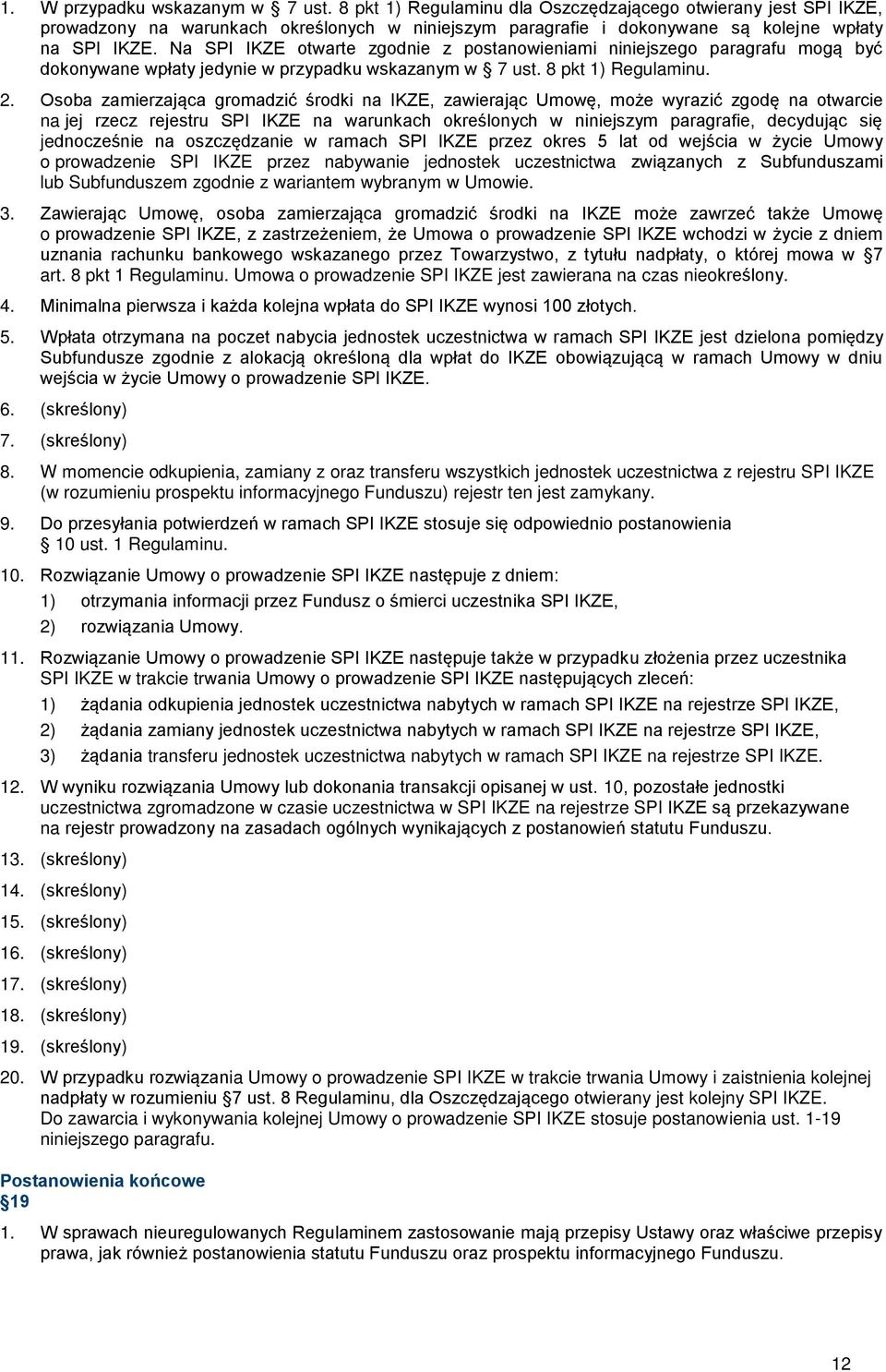 Na SPI IKZE otwarte zgodnie z postanowieniami niniejszego paragrafu mogą być dokonywane wpłaty jedynie w przypadku wskazanym w 7 ust. 8 pkt 1) Regulaminu. 2.