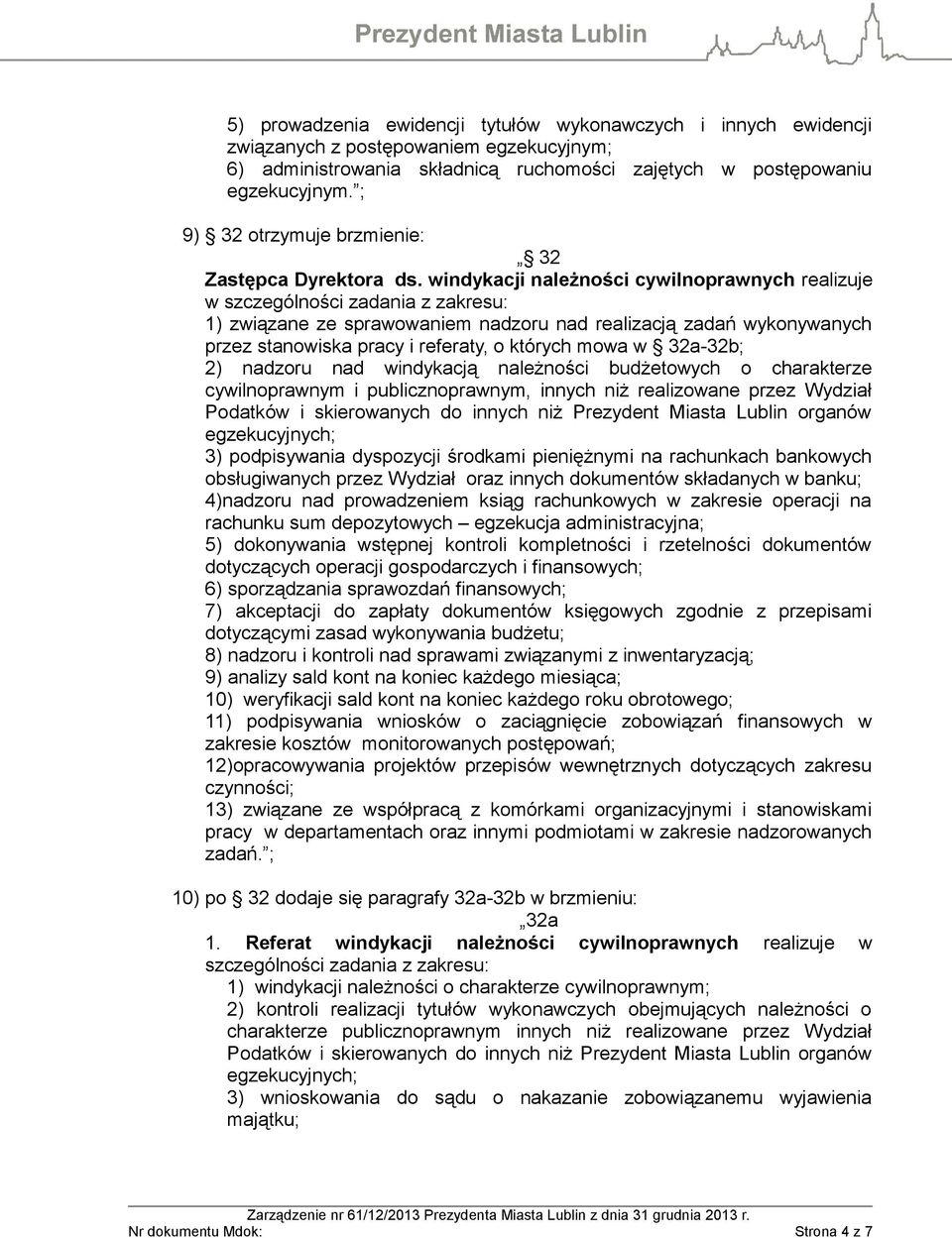 windykacji należności cywilnoprawnych realizuje w szczególności zadania z zakresu: 1) związane ze sprawowaniem nadzoru nad realizacją zadań wykonywanych przez stanowiska pracy i referaty, o których