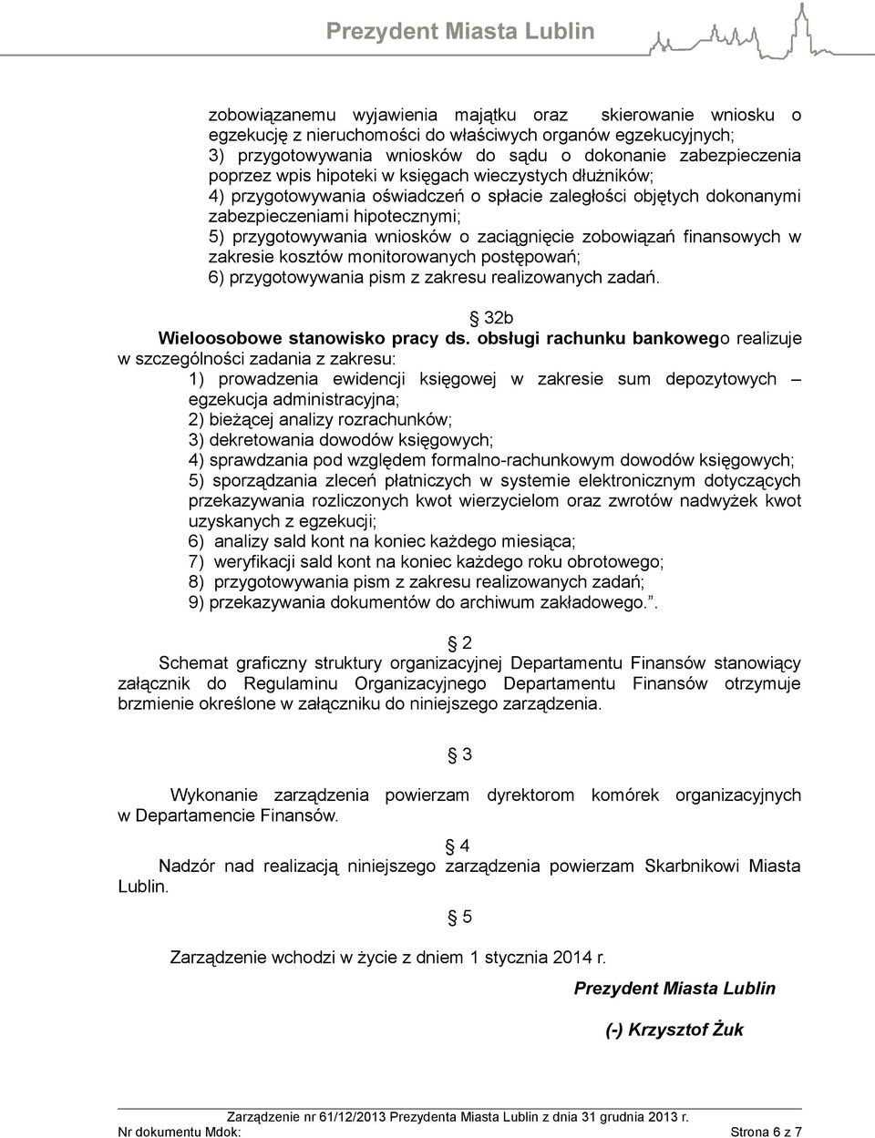 finansowych w zakresie kosztów monitorowanych postępowań; 6) przygotowywania pism z zakresu realizowanych zadań. 32b Wieloosobowe stanowisko pracy ds.