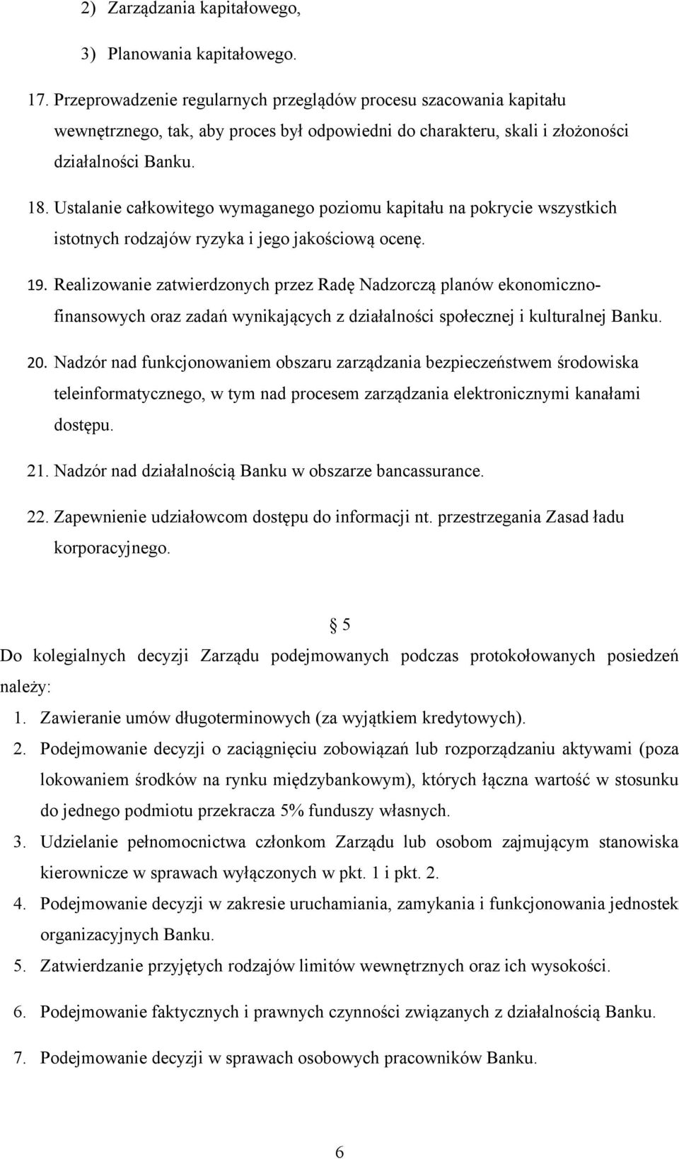 Ustalanie całkowitego wymaganego poziomu kapitału na pokrycie wszystkich istotnych rodzajów ryzyka i jego jakościową ocenę. 19.