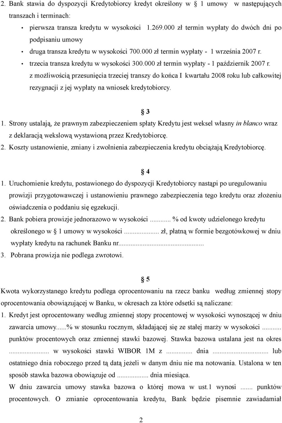 000 zł termin wypłaty - 1 październik 2007 r. z możliwością przesunięcia trzeciej transzy do końca I kwartału 2008 roku lub całkowitej rezygnacji z jej wypłaty na wniosek kredytobiorcy. 3 1.