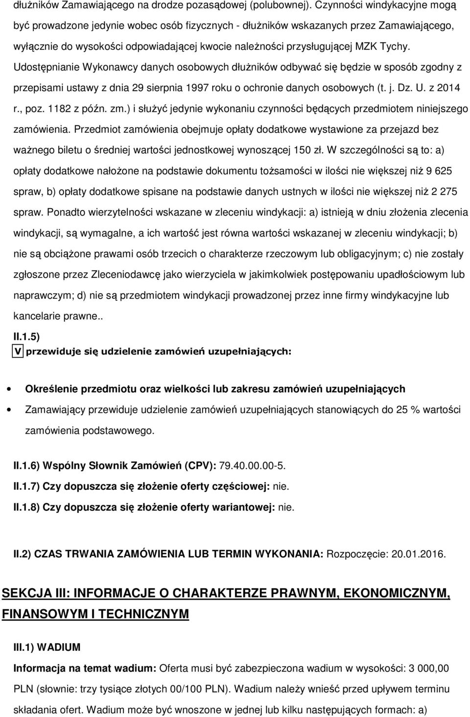 Udostępnianie Wykonawcy danych osobowych dłużników odbywać się będzie w sposób zgodny z przepisami ustawy z dnia 29 sierpnia 1997 roku o ochronie danych osobowych (t. j. Dz. U. z 2014 r., poz.