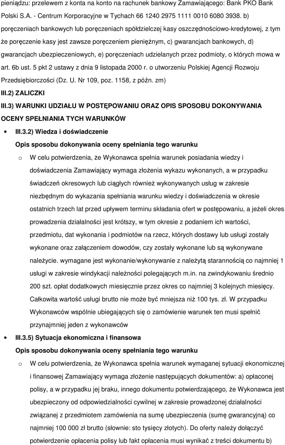 ubezpieczeniowych, e) poręczeniach udzielanych przez podmioty, o których mowa w art. 6b ust. 5 pkt 2 ustawy z dnia 9 listopada 2000 r. o utworzeniu Polskiej Agencji Rozwoju Przedsiębiorczości (Dz. U.