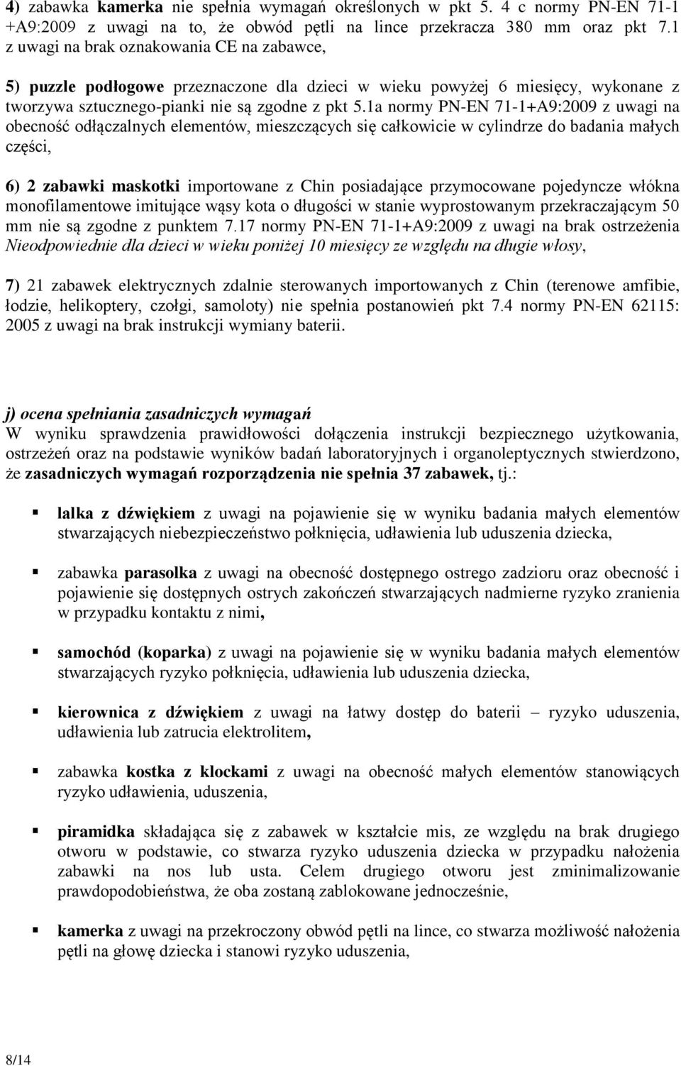 1a normy PN-EN 71-1+A9:2009 z uwagi na obecność odłączalnych elementów, mieszczących się całkowicie w cylindrze do badania małych części, 6) 2 maskotki importowane z Chin posiadające przymocowane