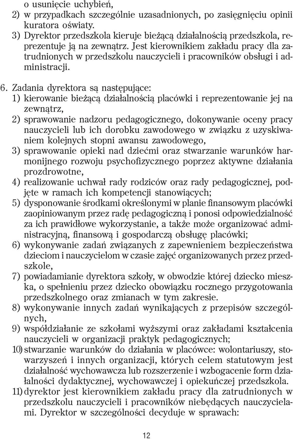 Jest kierownikiem zak³adu pracy dla zatrudnionych w przedszkolu nauczycieli i pracowników obs³ugi i administracji. 6.