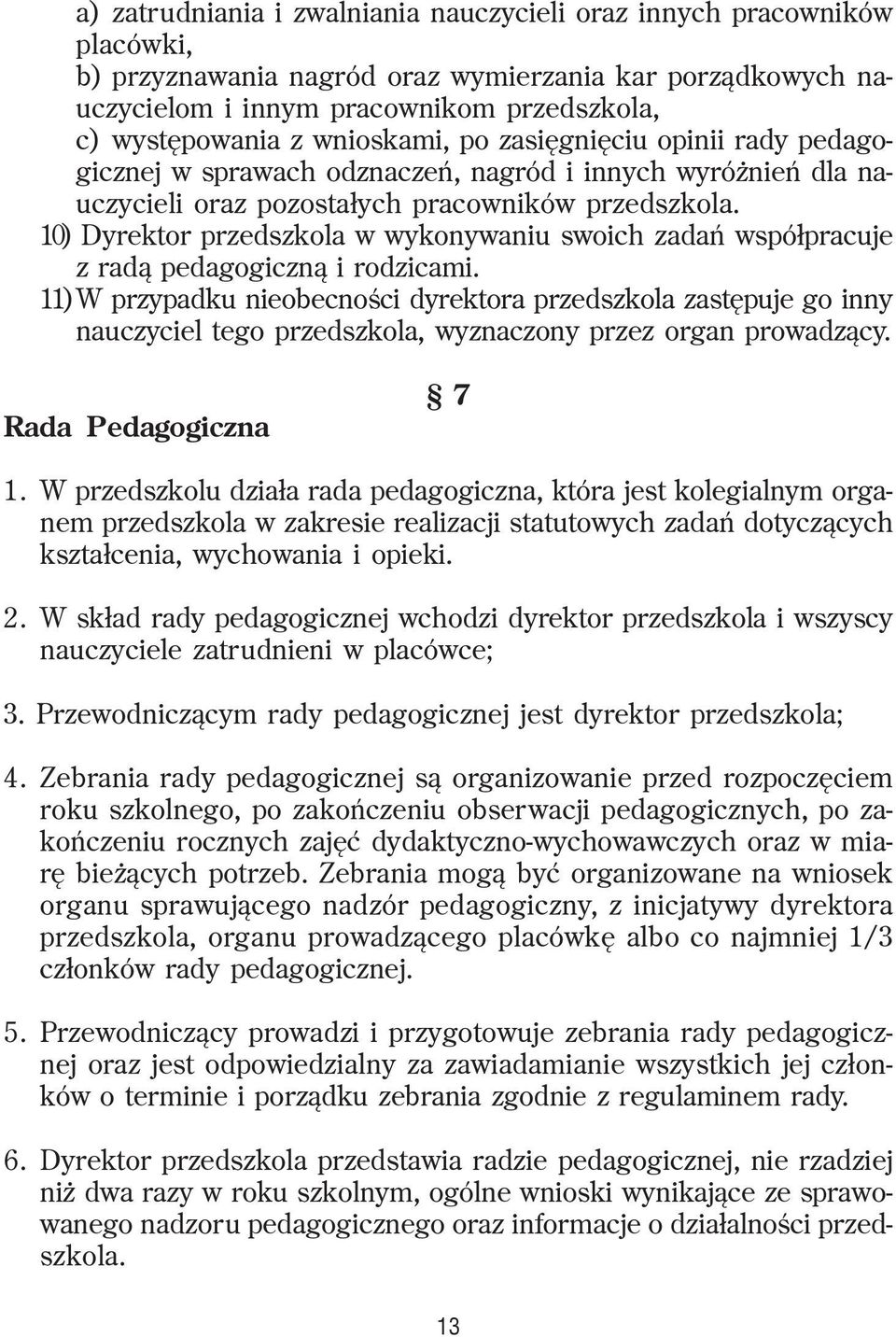 10) Dyrektor przedszkola w wykonywaniu swoich zadañ wspó³pracuje z rad¹ pedagogiczn¹ i rodzicami.
