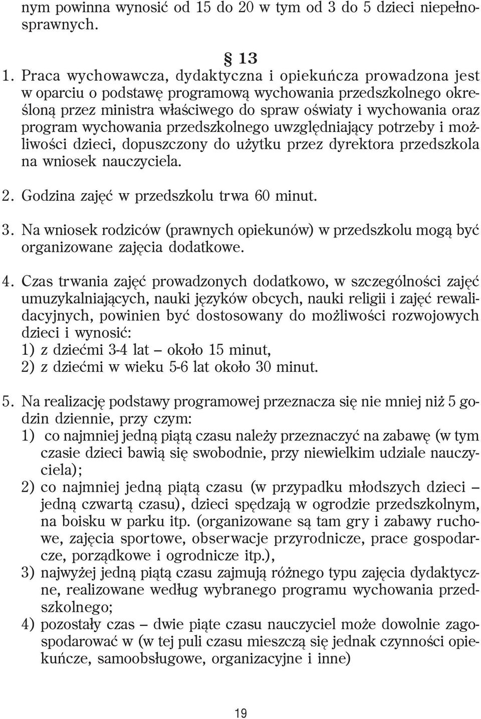 wychowania przedszkolnego uwzglêdniaj¹cy potrzeby i mo - liwoœci dzieci, dopuszczony do u ytku przez dyrektora przedszkola na wniosek nauczyciela. 2. Godzina zajêæ w przedszkolu trwa 60 minut. 3.