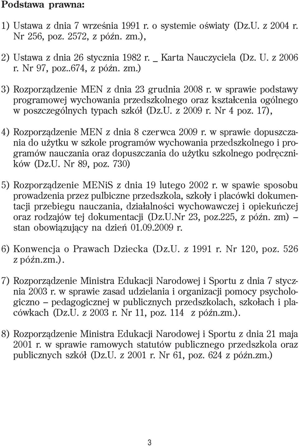 z 2009 r. Nr 4 poz. 17), 4) Rozporz¹dzenie MEN z dnia 8 czerwca 2009 r.