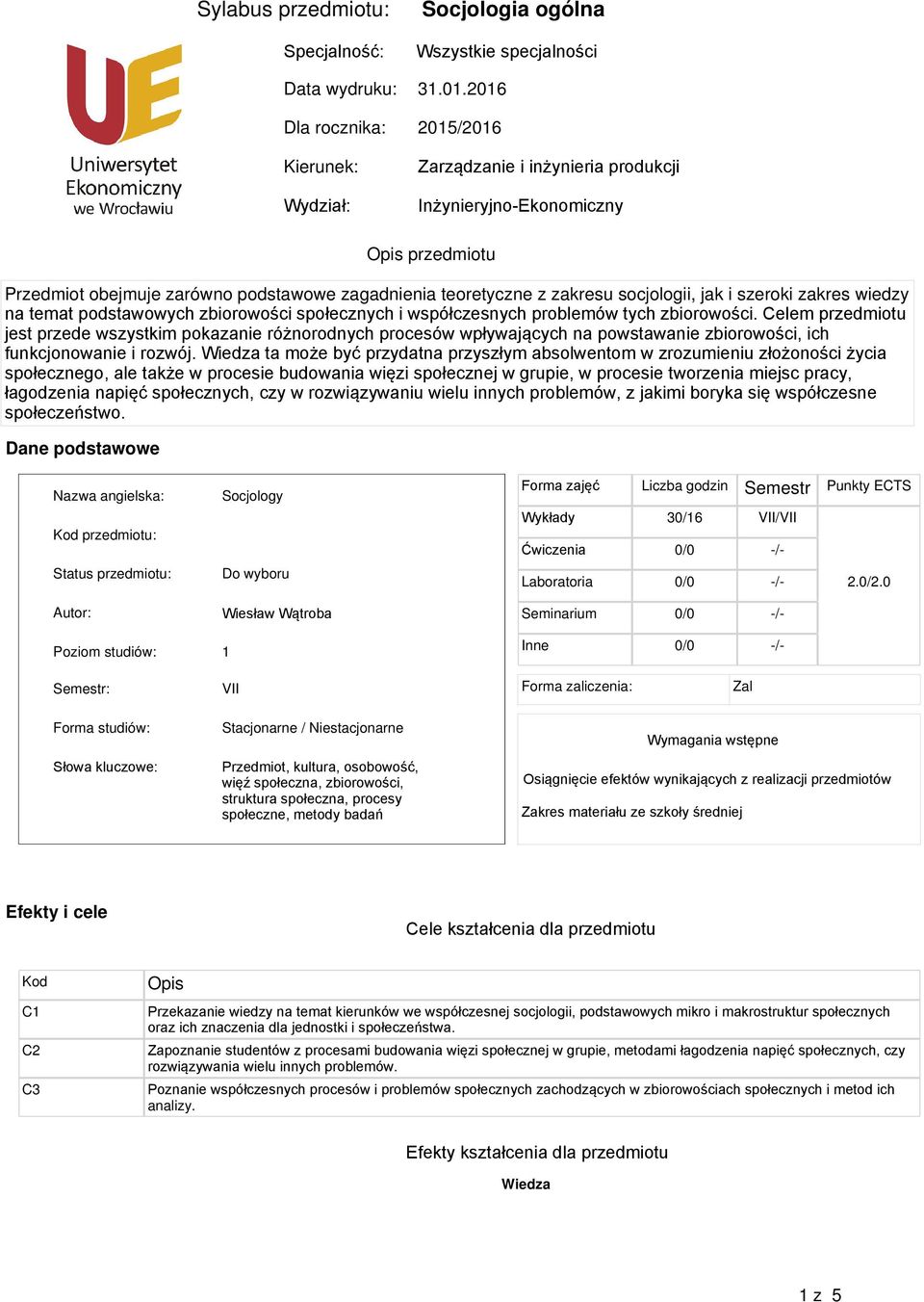 teoretyczne z zakresu socjologii, jak i szeroki zakres wiedzy na temat podstawowych zbiorowości społecznych i problemów tych zbiorowości.