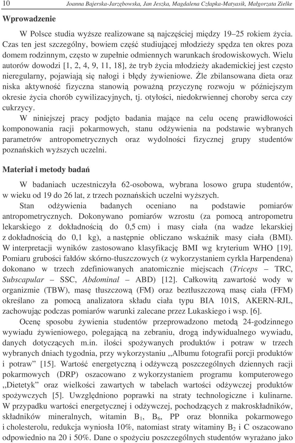Wielu autorów dowodzi [1, 2, 4, 9, 11, 18], e tryb ycia młodziey akademickiej jest czsto nieregularny, pojawiaj si nałogi i błdy ywieniowe.
